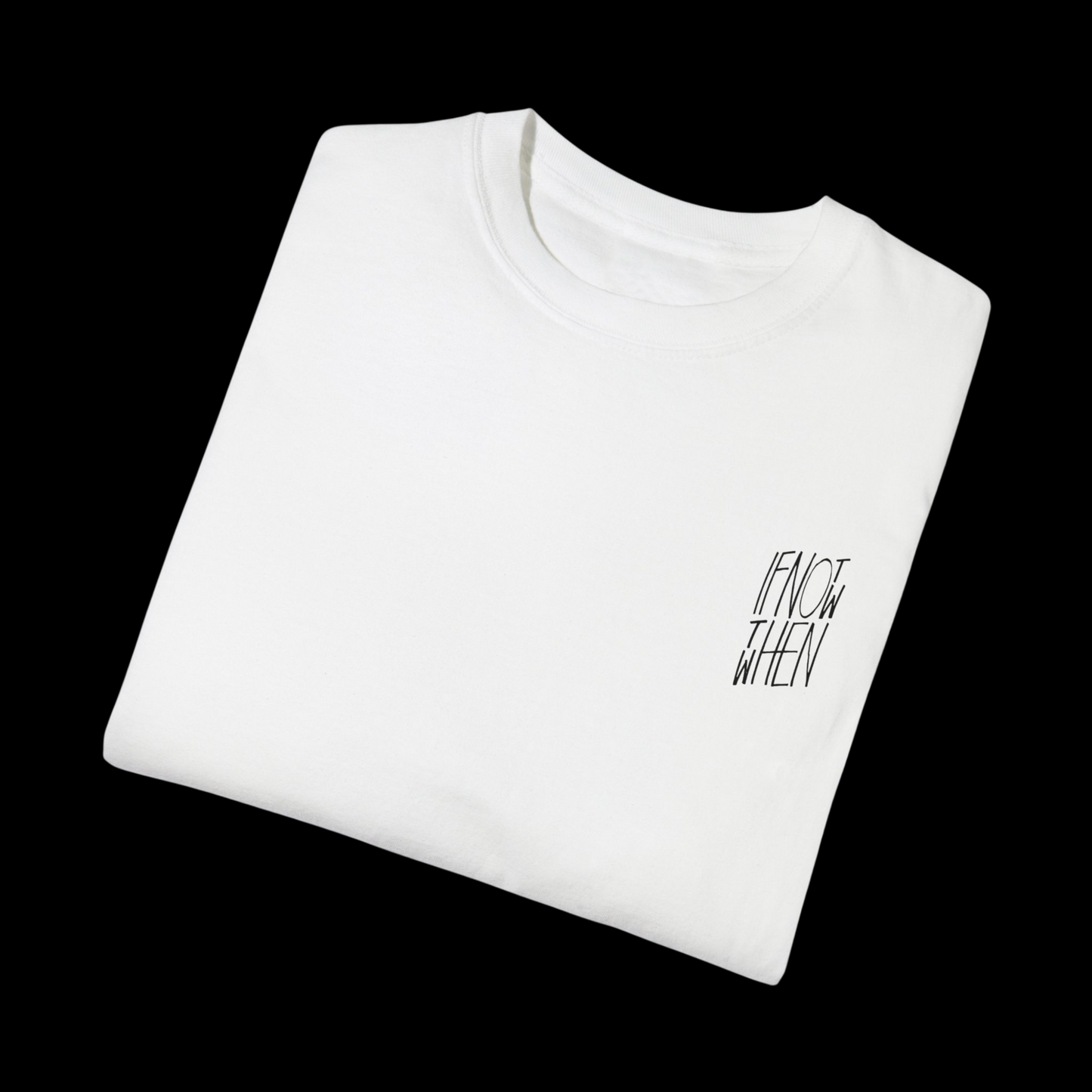 If Not Now Then When Tee
