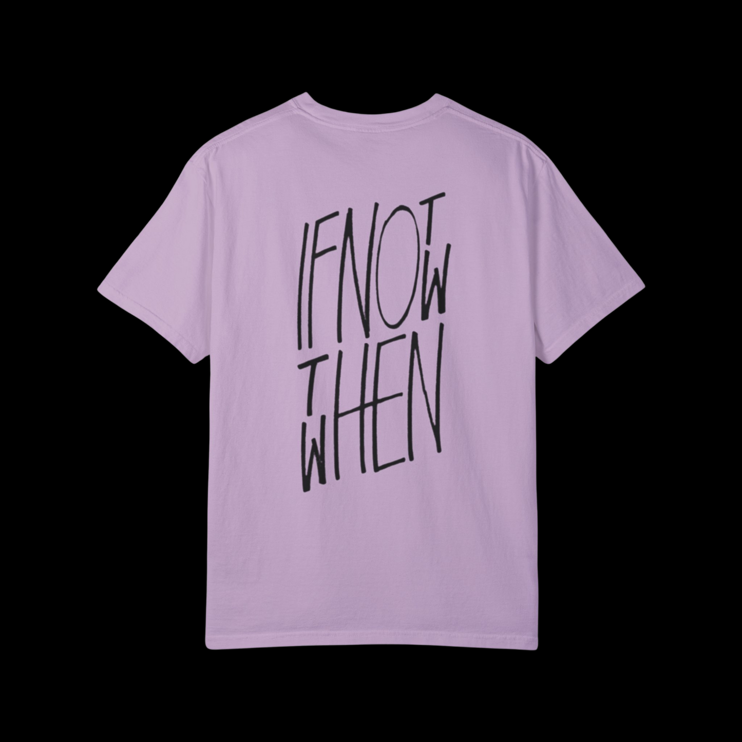 If Not Now Then When Tee