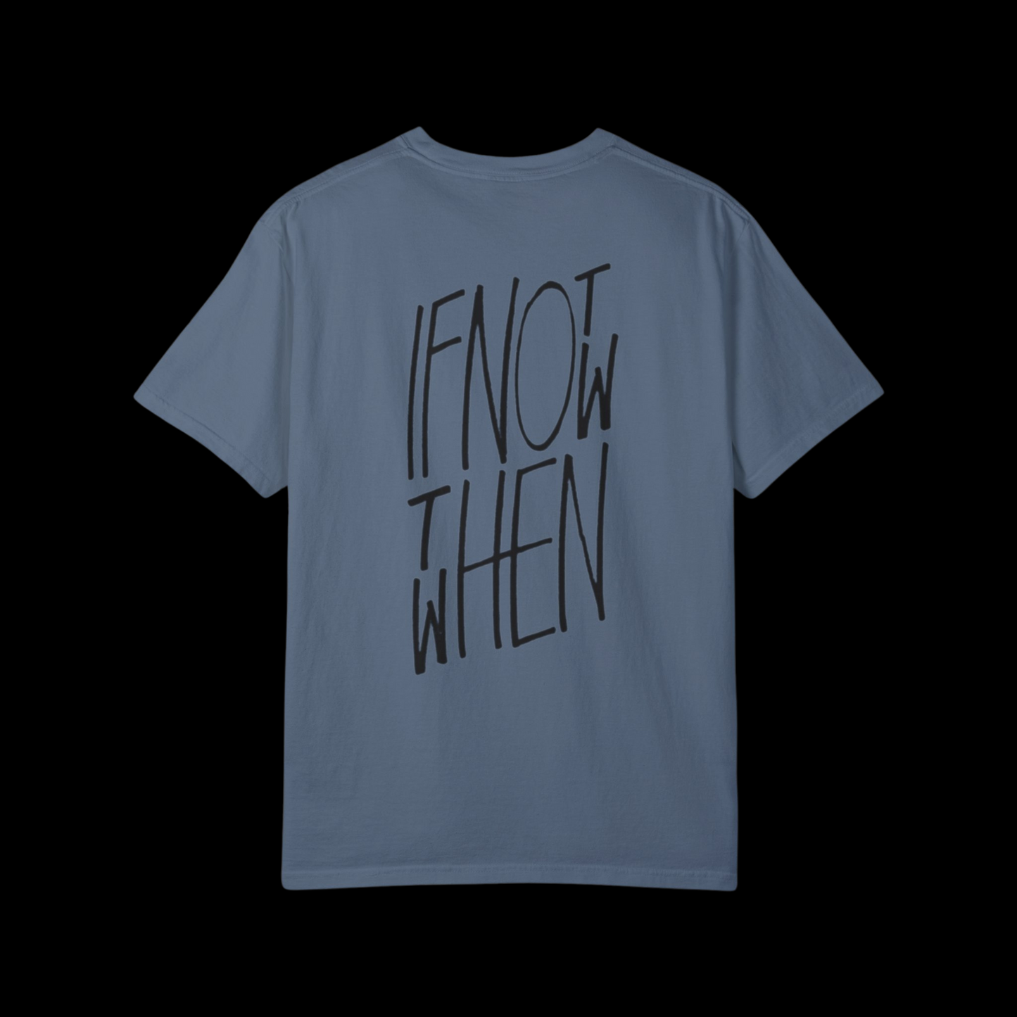 If Not Now Then When Tee