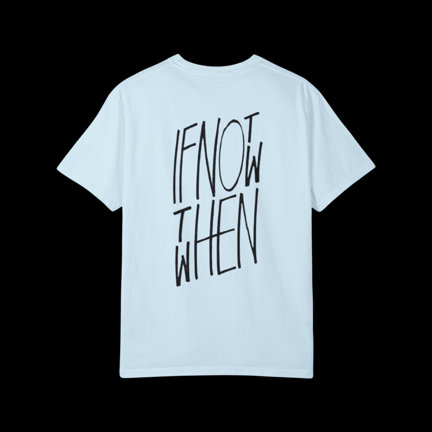 If Not Now Then When Tee