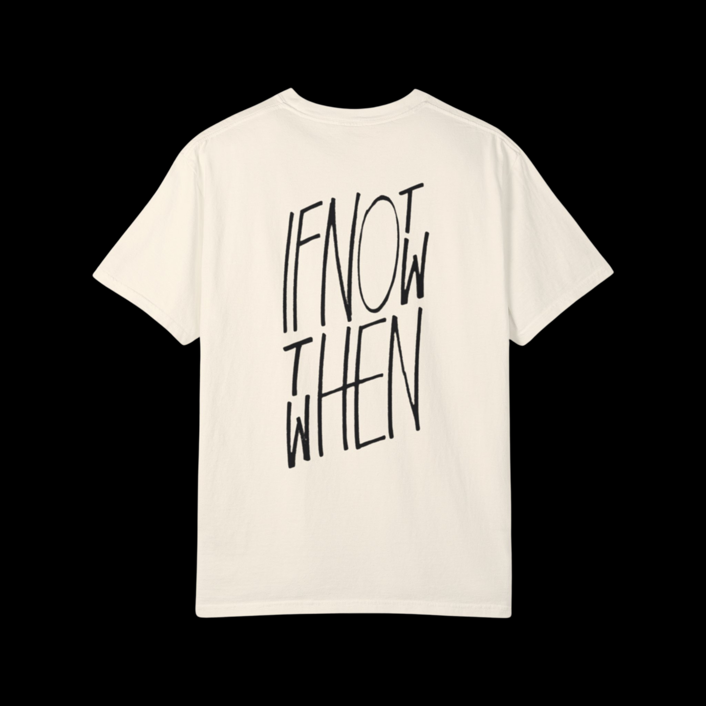 If Not Now Then When Tee