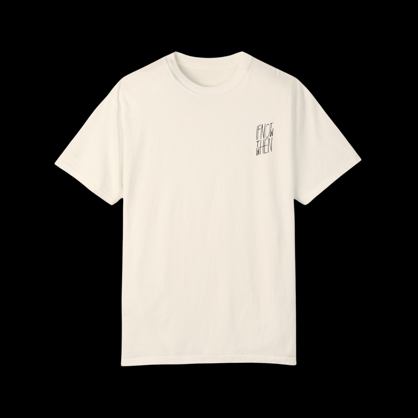 If Not Now Then When Tee