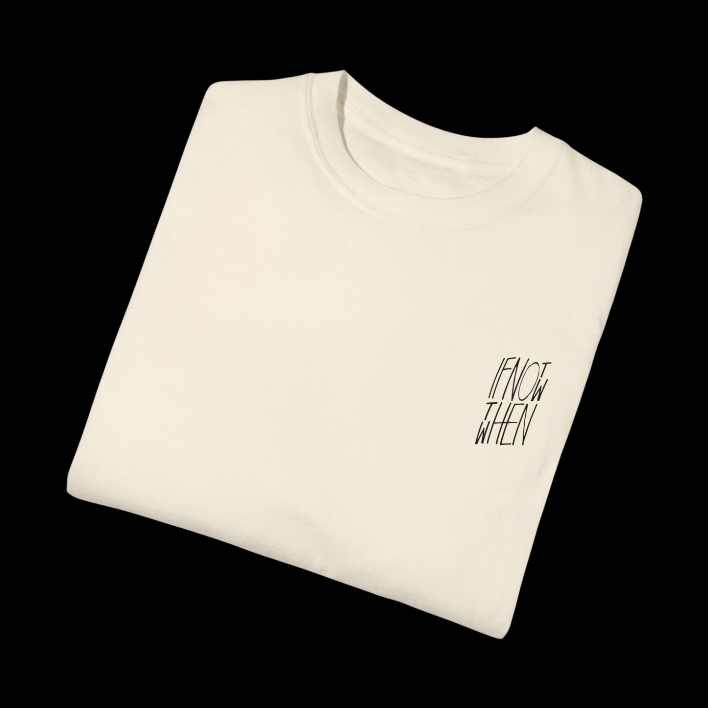 If Not Now Then When Tee
