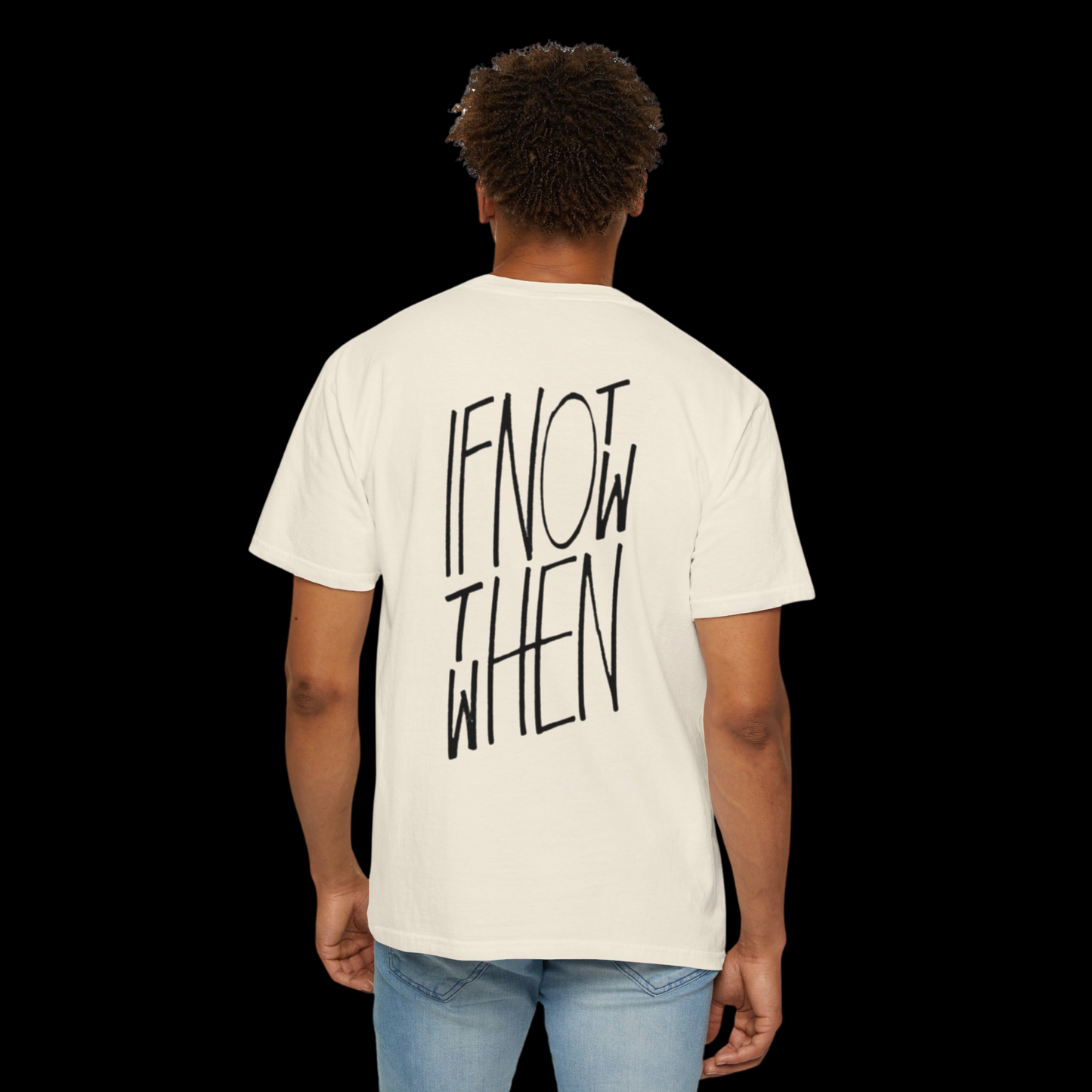 If Not Now Then When Tee