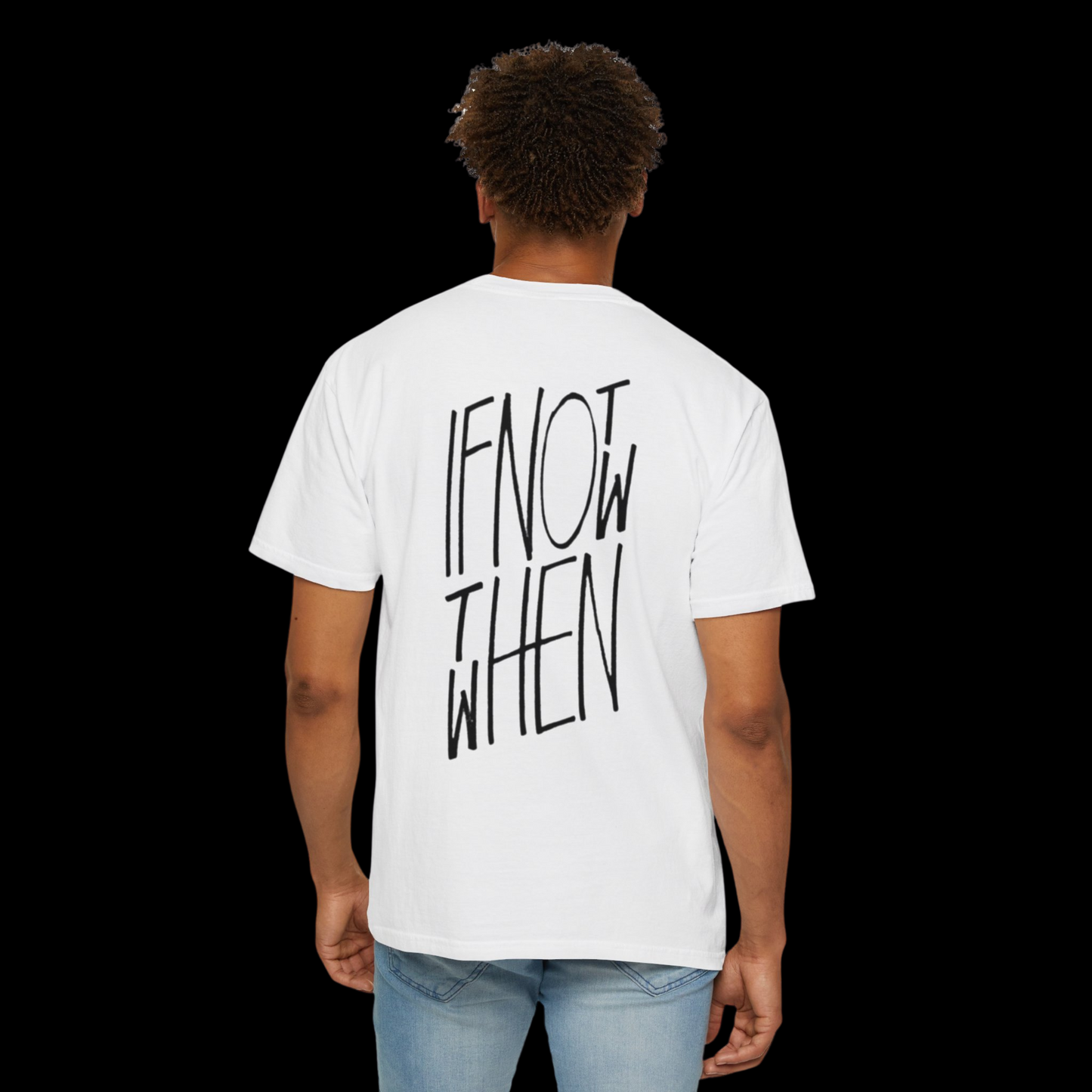 If Not Now Then When Tee