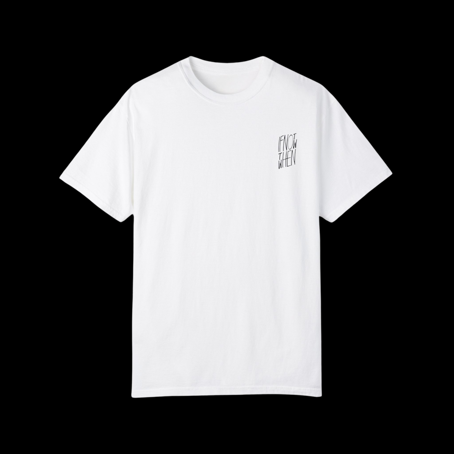 If Not Now Then When Tee
