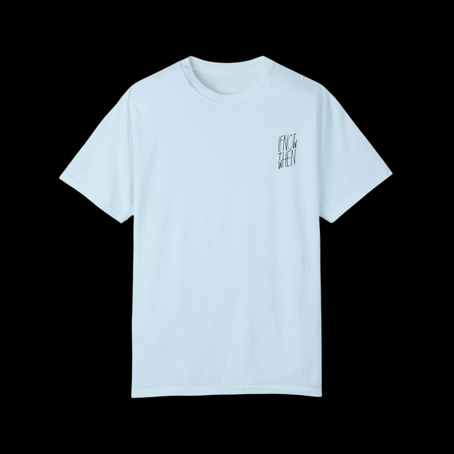 If Not Now Then When Tee
